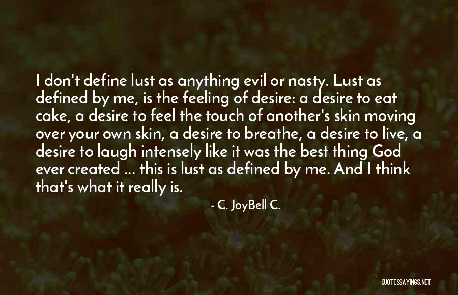 I Live To Eat Quotes By C. JoyBell C. I Live To Eat Quotes By C. JoyBell C.