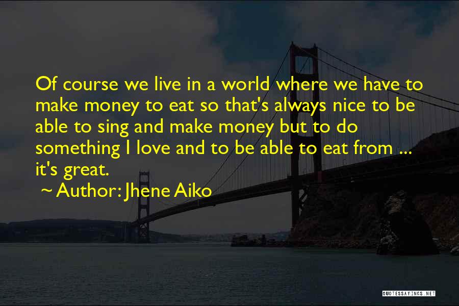 I Live To Eat Quotes By Jhene Aiko