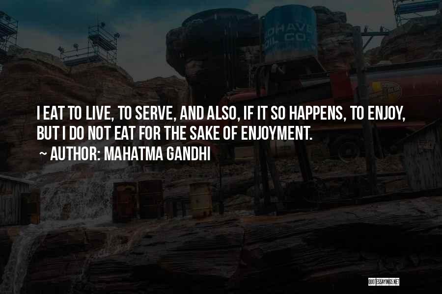 I Live To Eat Quotes By Mahatma Gandhi