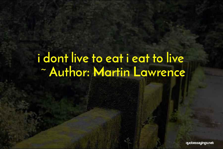 I Live To Eat Quotes By Martin Lawrence