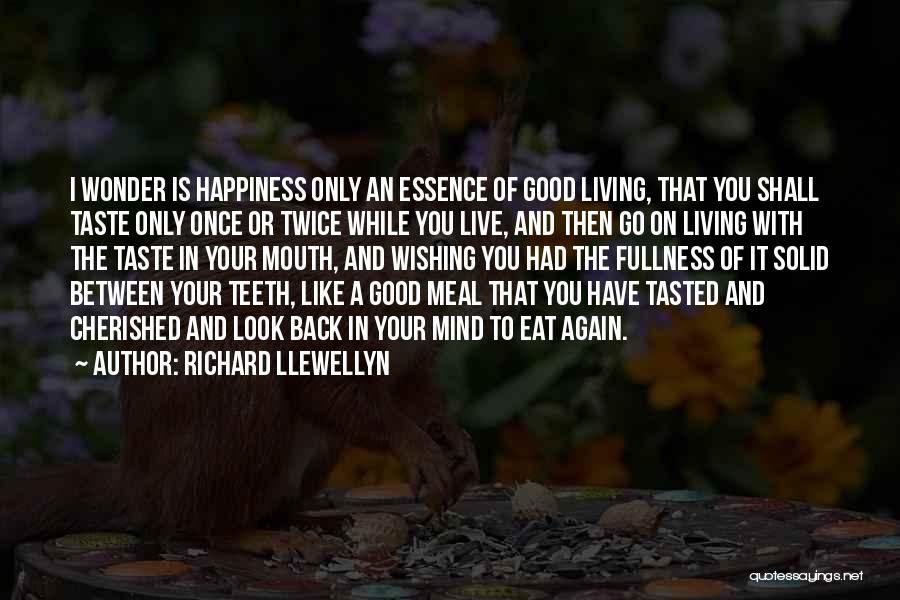 I Live To Eat Quotes By Richard Llewellyn