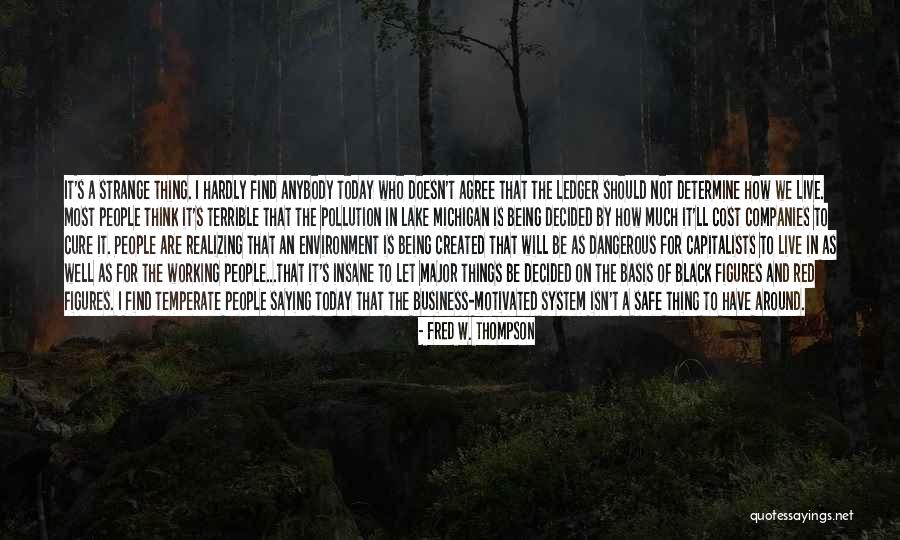 I Live Today Quotes By Fred W. Thompson I Live Today Quotes By Fred W. Thompson