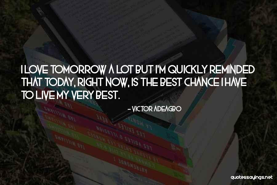 I Live Today Quotes By Victor Adeagbo I Live Today Quotes By Victor Adeagbo