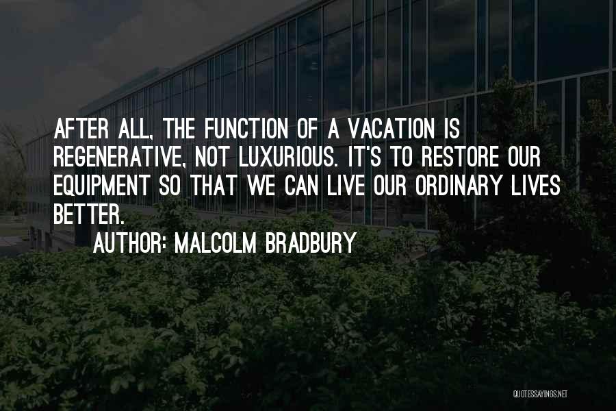 I Live Where You Vacation Quotes By Malcolm Bradbury