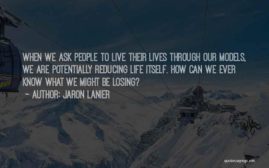 I Live With Models Quotes By Jaron Lanier