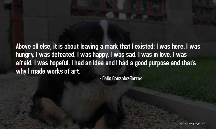 I Lived A Rough Life And I Succeeded Quotes By Felix Gonzalez-Torres I Lived A Rough Life And I Succeeded Quotes By Felix Gonzalez-Torres