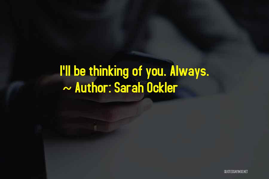 I Ll Always Be Thinking Of You Quotes By Sarah Ockler