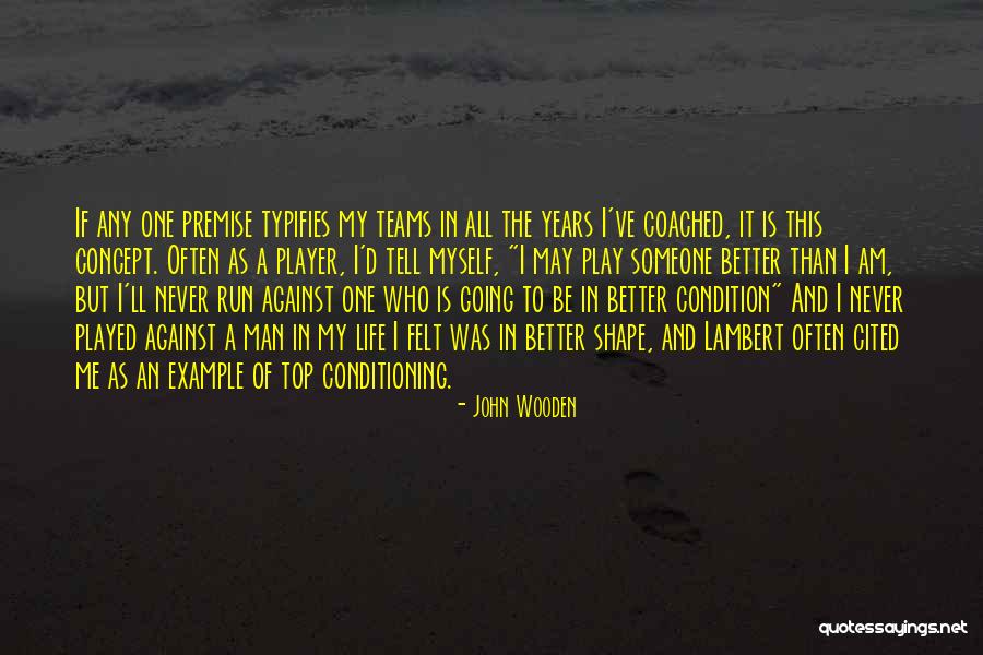 I Ll Be A Better Man Quotes By John Wooden I Ll Be A Better Man Quotes By John Wooden