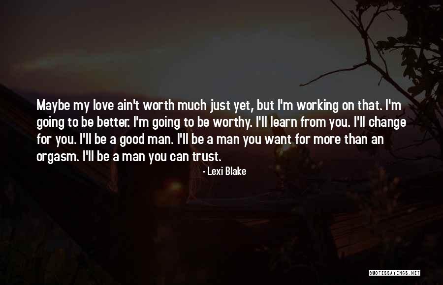 I Ll Be A Better Man Quotes By Lexi Blake I Ll Be A Better Man Quotes By Lexi Blake