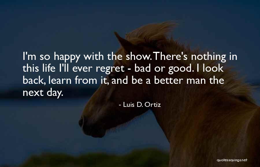I Ll Be A Better Man Quotes By Luis D. Ortiz I Ll Be A Better Man Quotes By Luis D. Ortiz