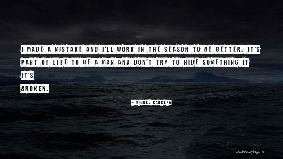 I Ll Be A Better Man Quotes By Miguel Cabrera I Ll Be A Better Man Quotes By Miguel Cabrera
