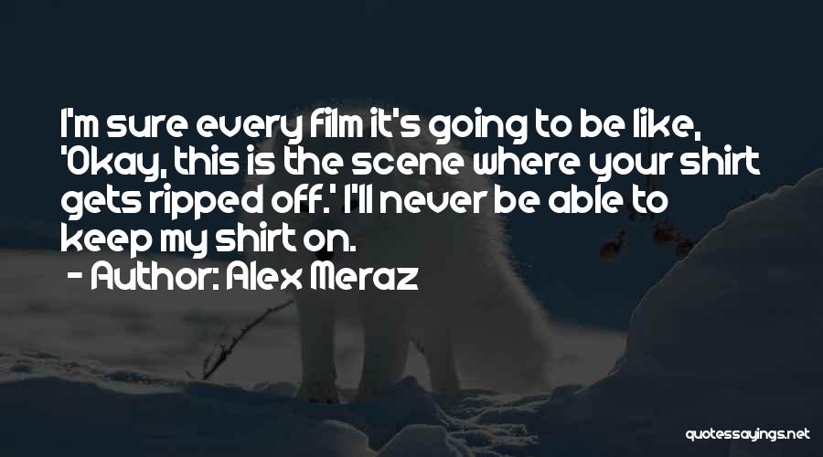 I Ll Be Okay Quotes By Alex Meraz