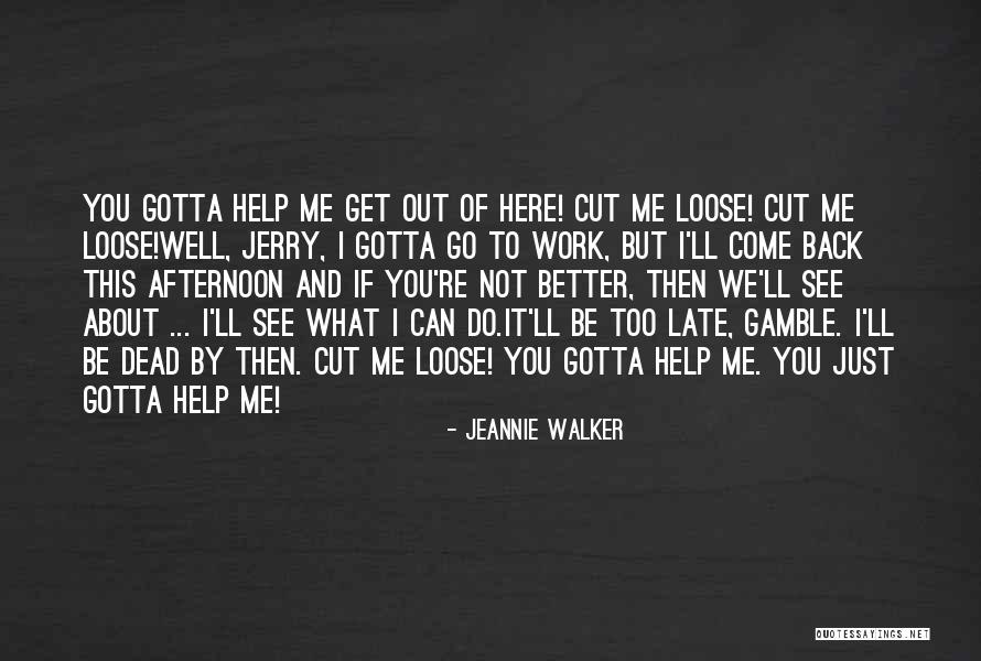 I Ll Come Get You Quotes By Jeannie Walker I Ll Come Get You Quotes By Jeannie Walker