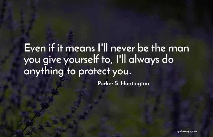 I Ll Do Anything You Quotes By Parker S. Huntington