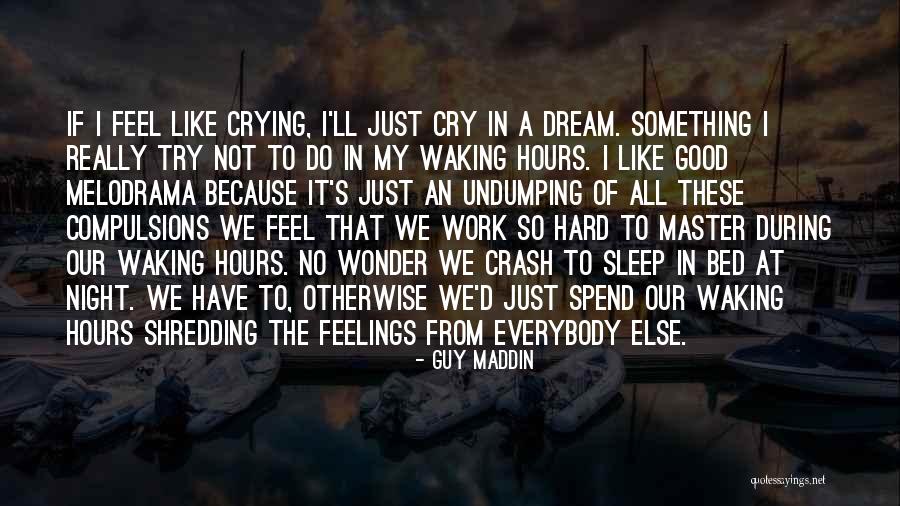 I Ll Just Cry Quotes By Guy Maddin I Ll Just Cry Quotes By Guy Maddin