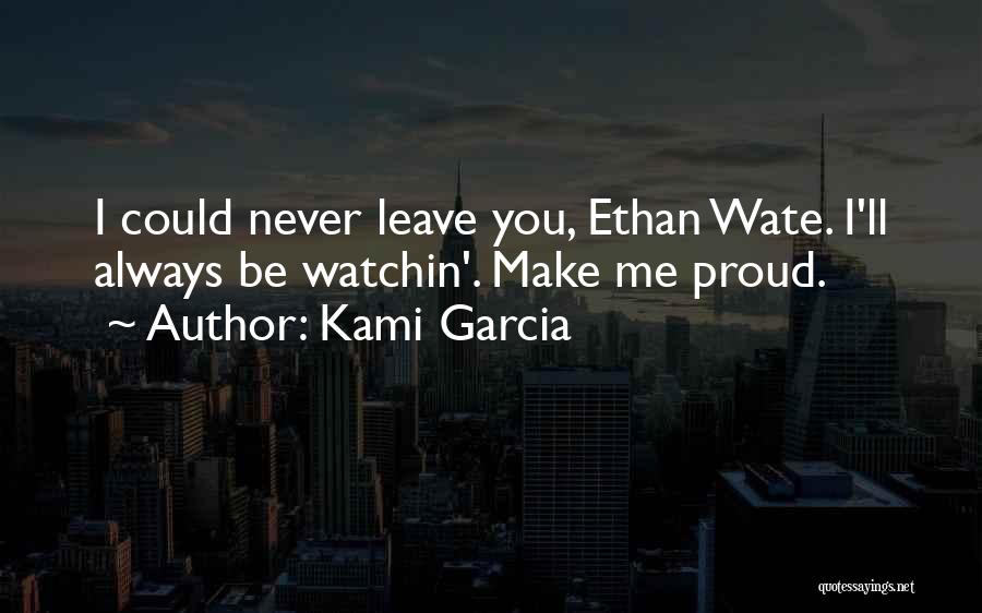 I Ll Never Leave You Quotes By Kami Garcia