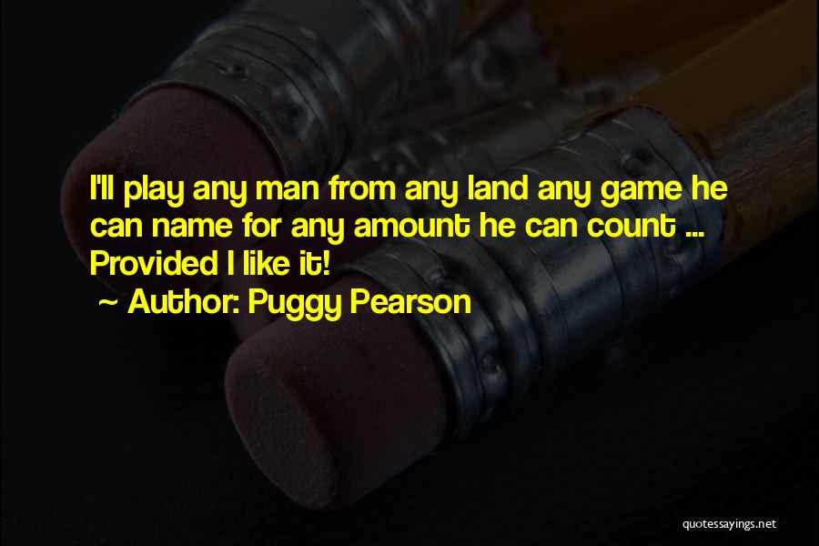 I Ll Play Your Game Quotes By Puggy Pearson