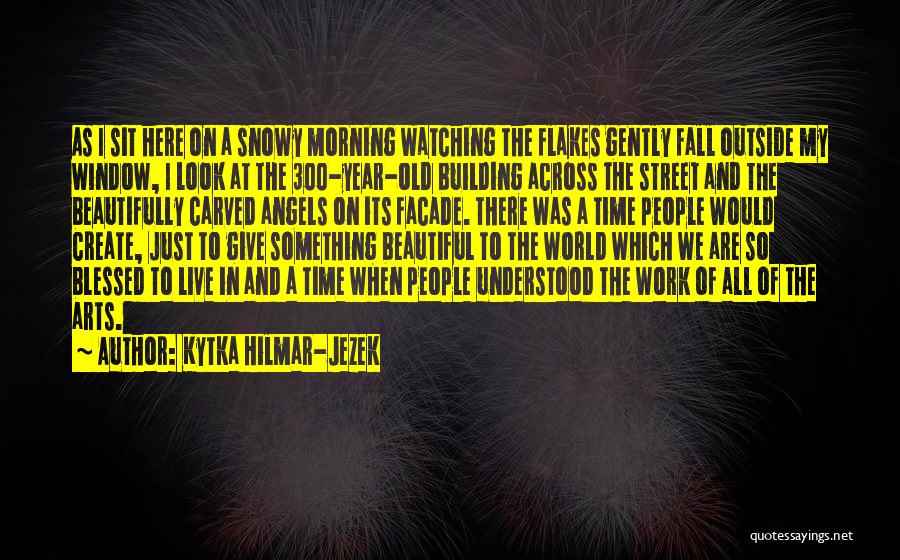 I Look Beautiful Quotes By Kytka Hilmar-Jezek