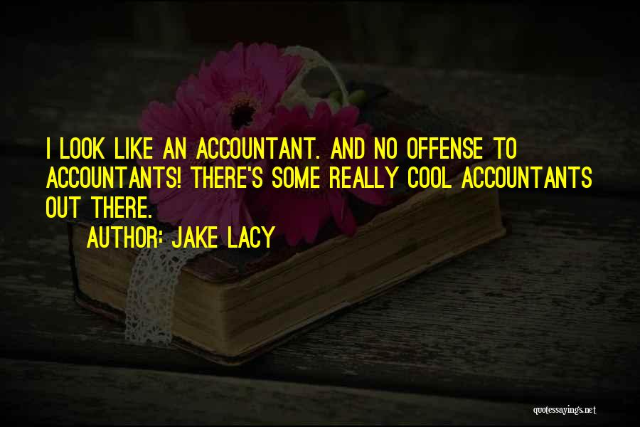 I Look Cool Quotes By Jake Lacy