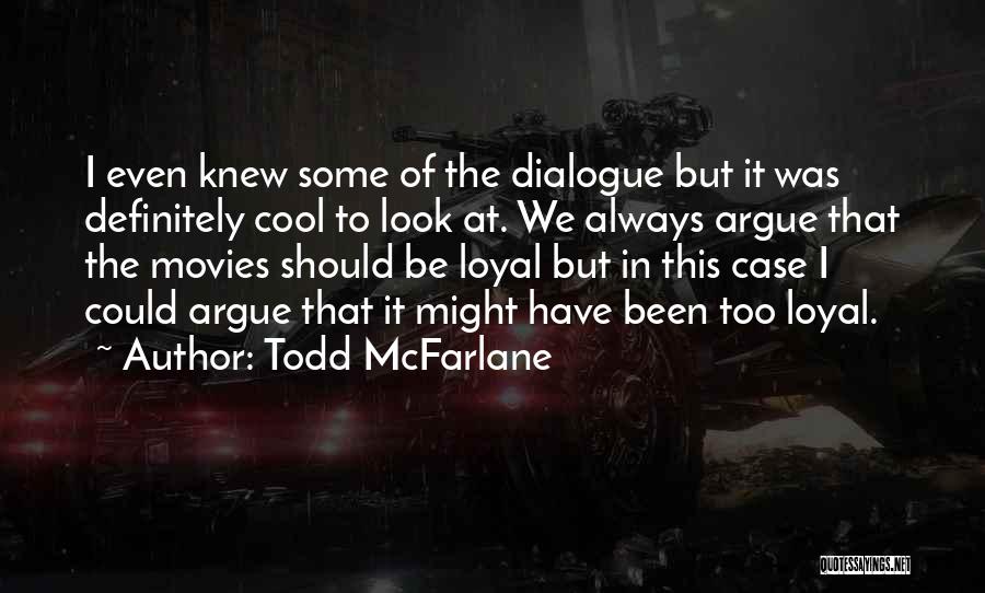 I Look Cool Quotes By Todd McFarlane