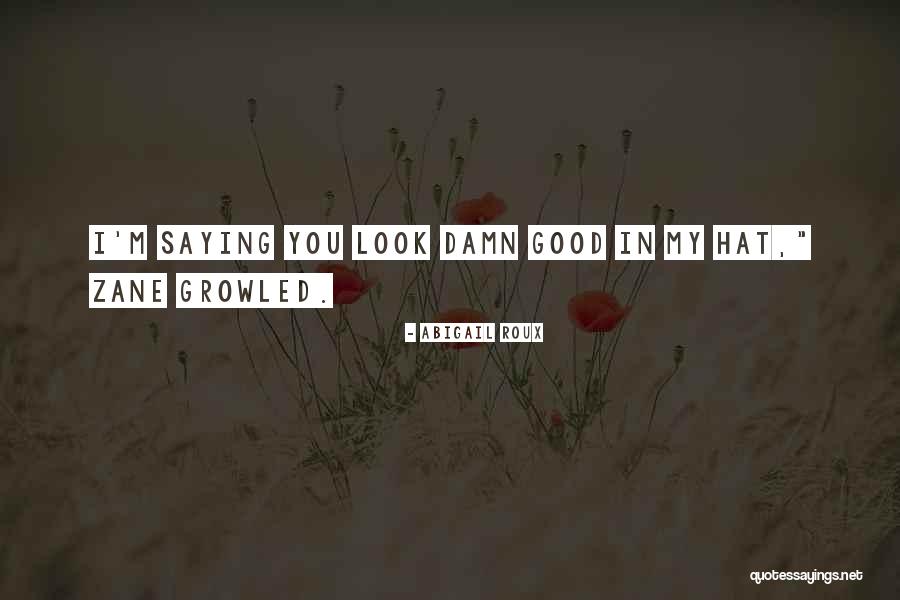 I Look Damn Good Quotes By Abigail Roux I Look Damn Good Quotes By Abigail Roux