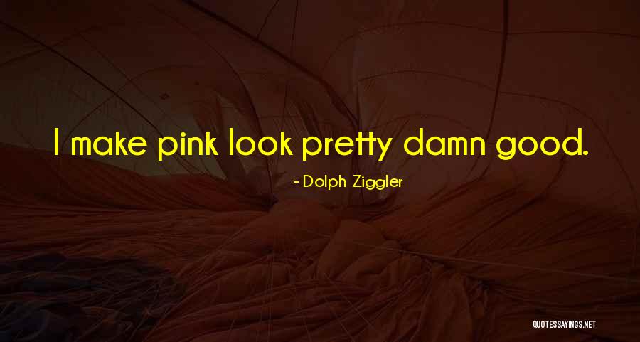 I Look Damn Good Quotes By Dolph Ziggler I Look Damn Good Quotes By Dolph Ziggler