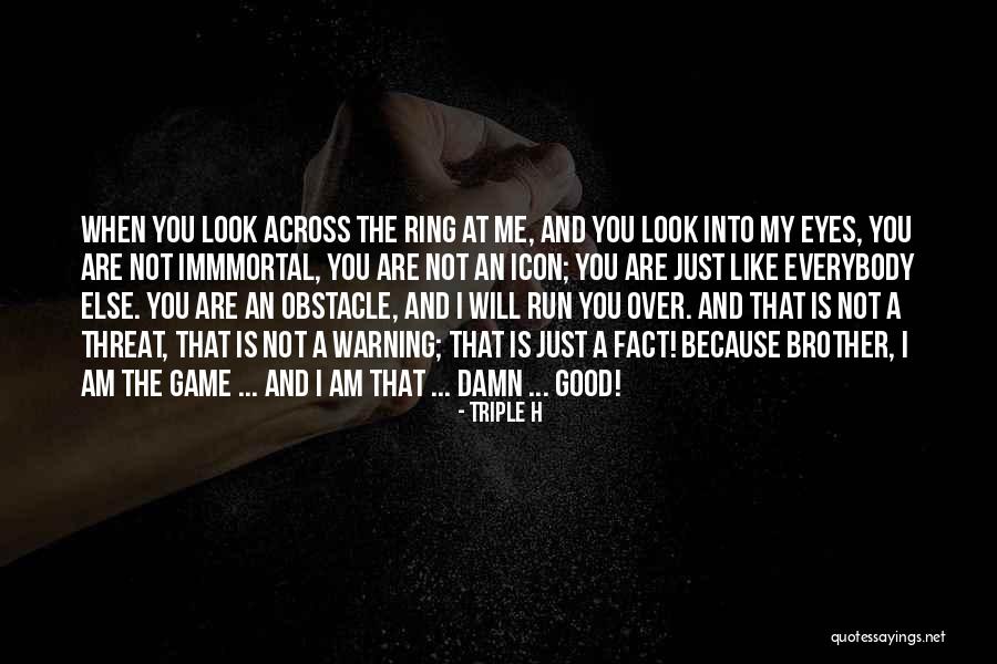 I Look Damn Good Quotes By Triple H I Look Damn Good Quotes By Triple H