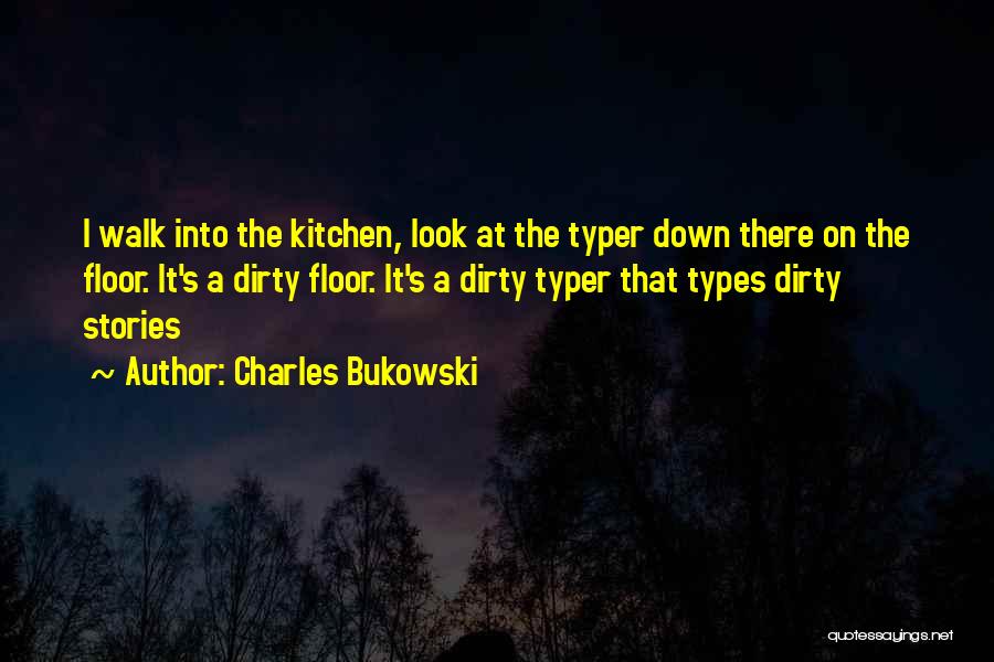 I Look Down Quotes By Charles Bukowski