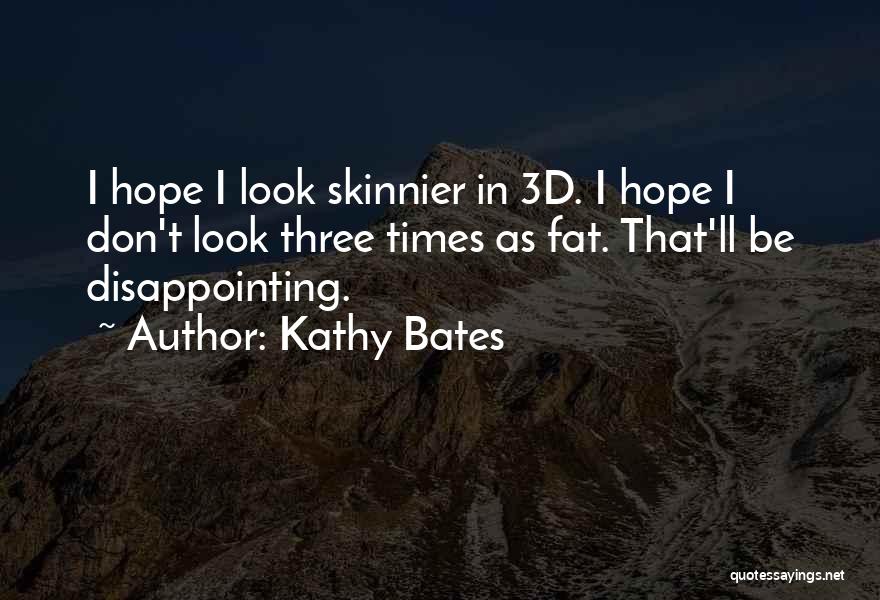 I Look Fat Quotes By Kathy Bates