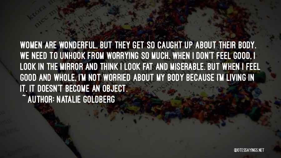 I Look Fat Quotes By Natalie Goldberg