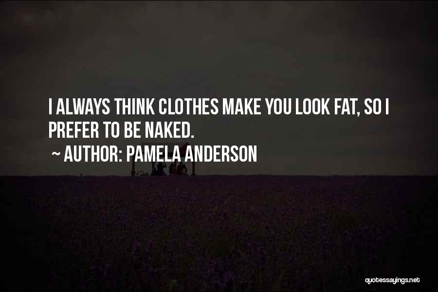 I Look Fat Quotes By Pamela Anderson