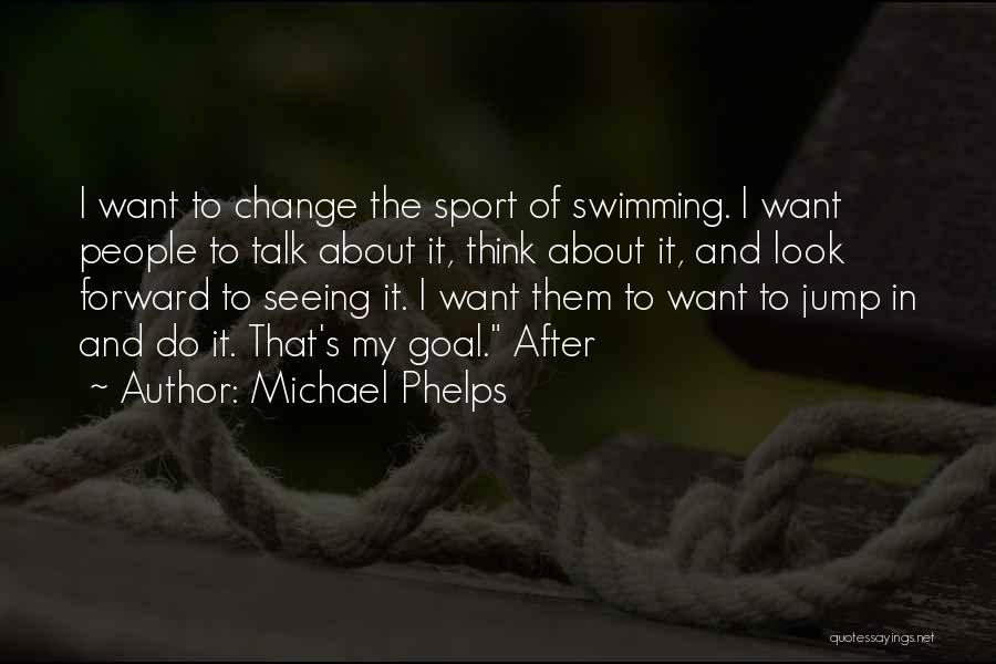 I Look Forward To Seeing You Quotes By Michael Phelps