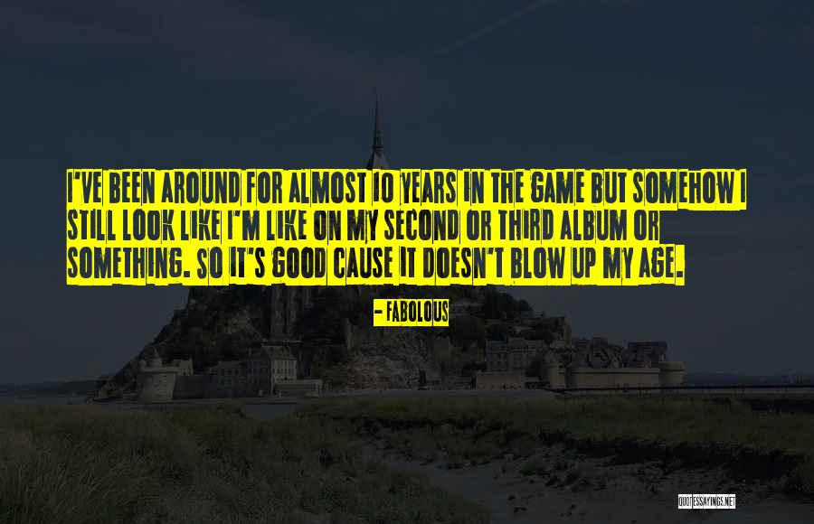 I Look Good For My Age Quotes By Fabolous I Look Good For My Age Quotes By Fabolous