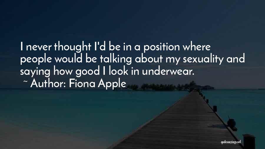 I Look Good Quotes By Fiona Apple