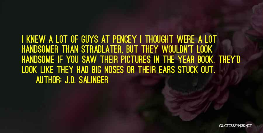 I Look Handsome Quotes By J.D. Salinger