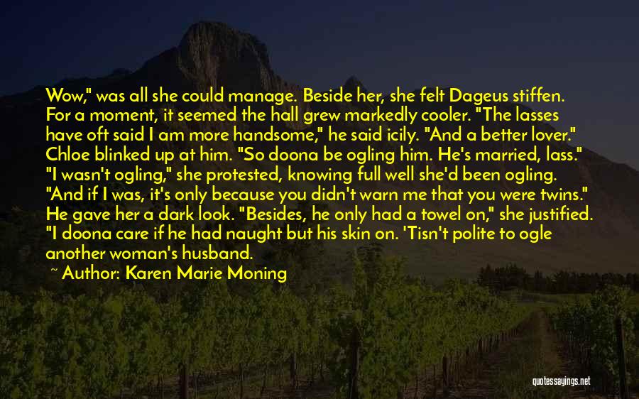 I Look Handsome Quotes By Karen Marie Moning I Look Handsome Quotes By Karen Marie Moning
