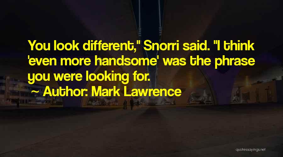 I Look Handsome Quotes By Mark Lawrence