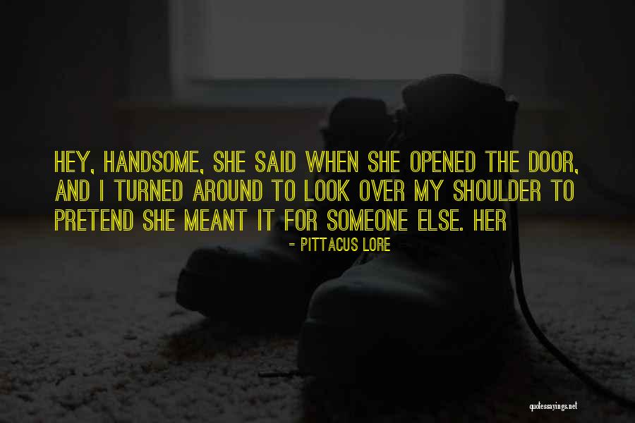 I Look Handsome Quotes By Pittacus Lore