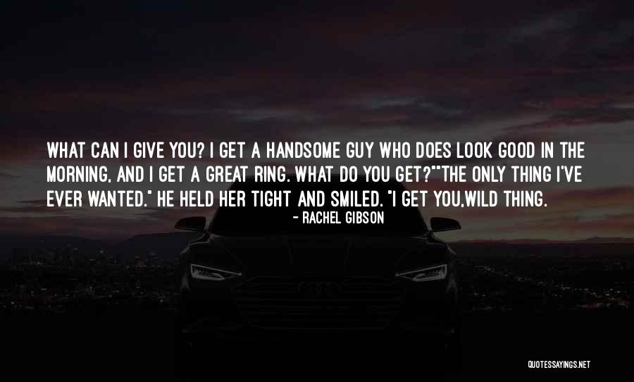 I Look Handsome Quotes By Rachel Gibson