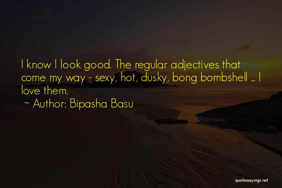 I Look Hot Quotes By Bipasha Basu