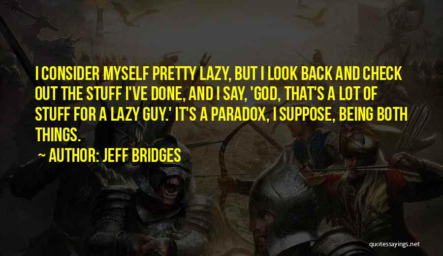 I Look Pretty Quotes By Jeff Bridges