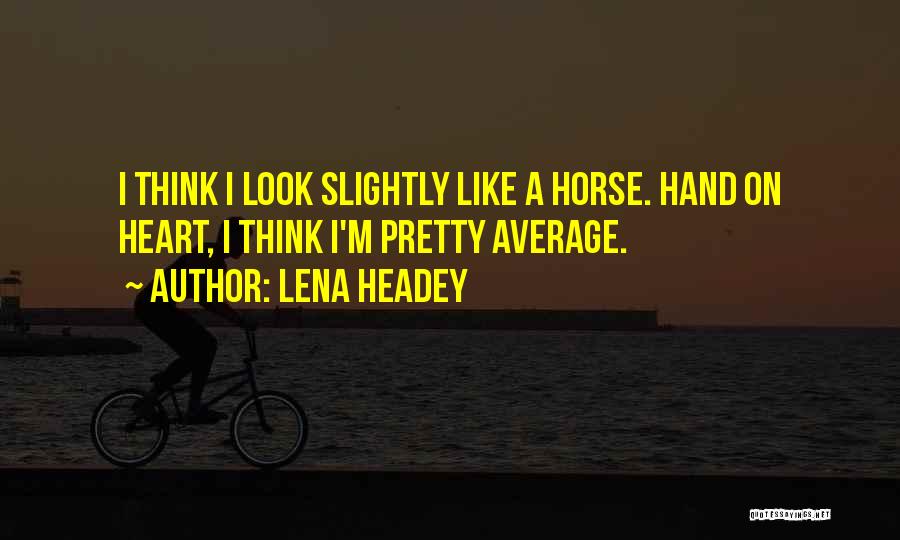 I Look Pretty Quotes By Lena Headey