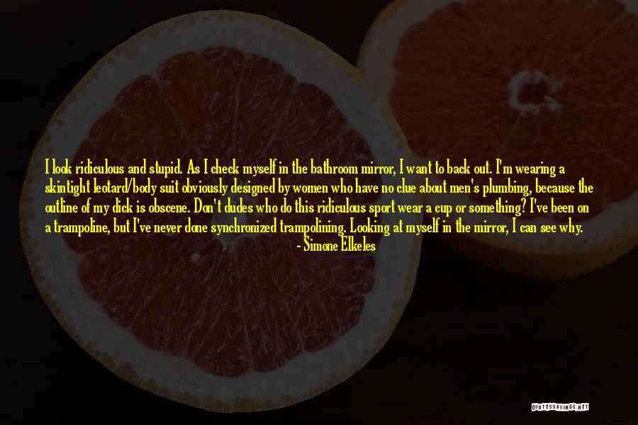I Look Stupid But Quotes By Simone Elkeles I Look Stupid But Quotes By Simone Elkeles