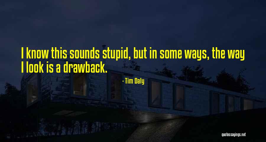 I Look Stupid But Quotes By Tim Daly I Look Stupid But Quotes By Tim Daly