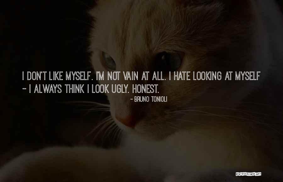 I Look Ugly Quotes By Bruno Tonioli I Look Ugly Quotes By Bruno Tonioli