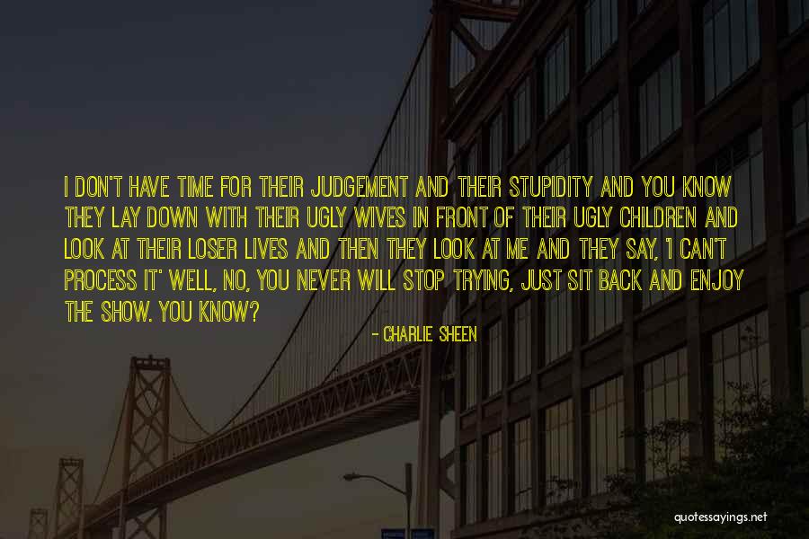 I Look Ugly Quotes By Charlie Sheen I Look Ugly Quotes By Charlie Sheen