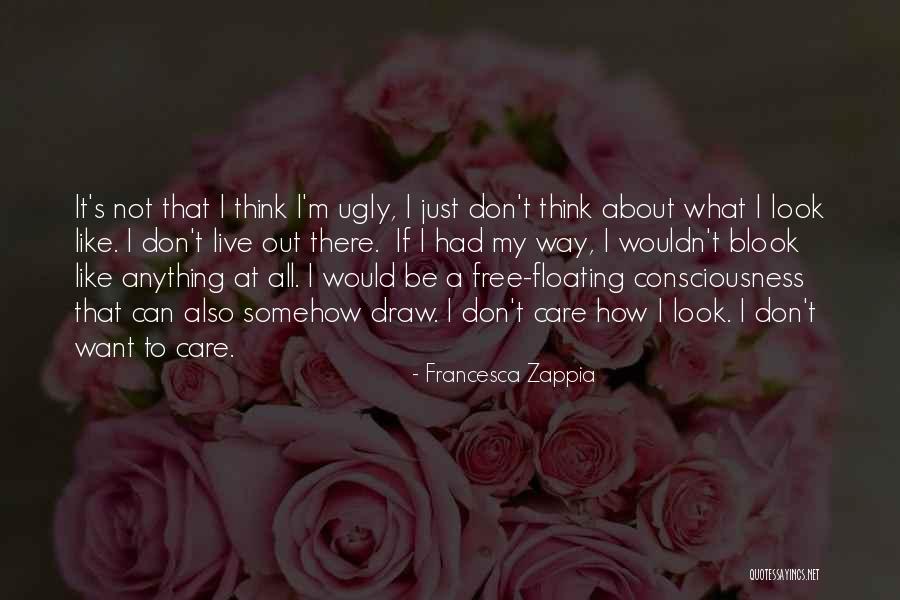 I Look Ugly Quotes By Francesca Zappia I Look Ugly Quotes By Francesca Zappia