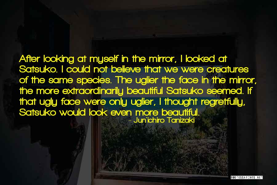 I Look Ugly Quotes By Jun'ichiro Tanizaki I Look Ugly Quotes By Jun'ichiro Tanizaki