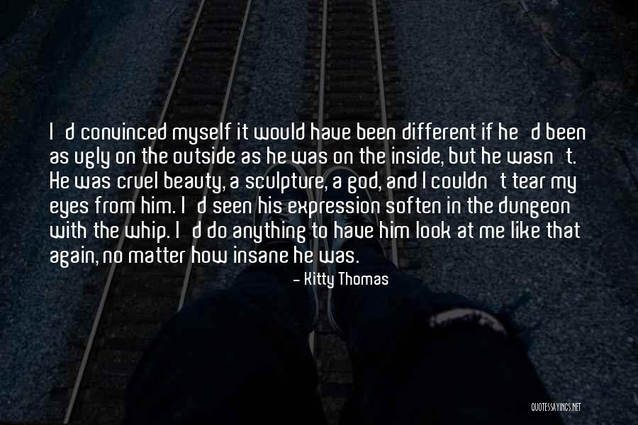 I Look Ugly Quotes By Kitty Thomas I Look Ugly Quotes By Kitty Thomas