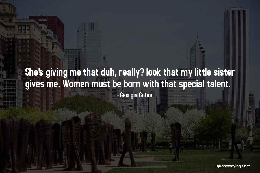 I Look Up To You Sister Quotes By Georgia Cates I Look Up To You Sister Quotes By Georgia Cates